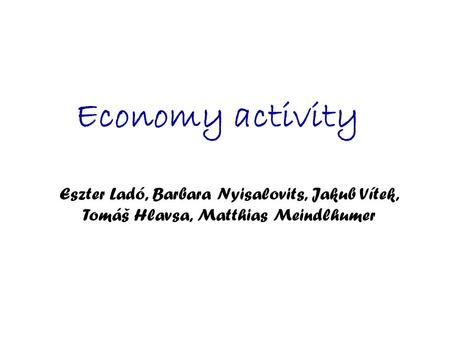 Economy activity Eszter Ladó, Barbara Nyisalovits, Jakub Vítek, Tomáš Hlavsa, Matthias Meindlhumer.