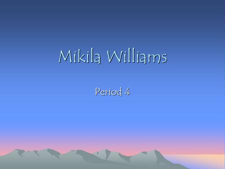 Mikila Williams Period 4.