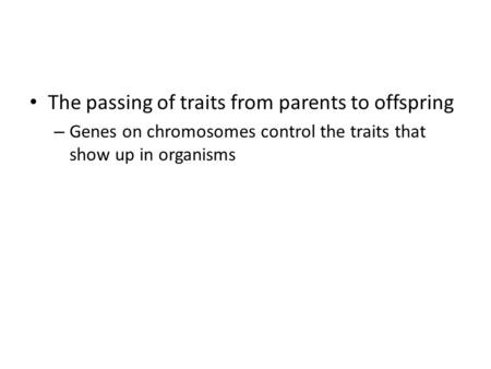 The passing of traits from parents to offspring