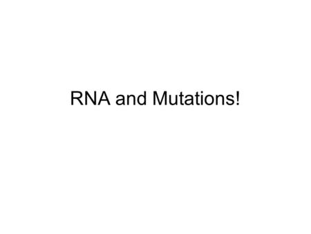 RNA and Mutations!. –RNA = ribonucleic acid (3 types) mRNA – messenger RNA takes information for protein to be made from DNA to the ribosome tRNA – transfer.