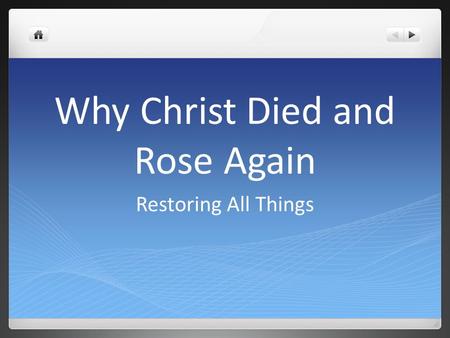 Why Christ Died and Rose Again Restoring All Things.