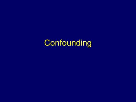 Confounding. Objectives To define and discuss confounding To discuss methods of diagnosing confounding To define positive, negative and qualitative confounding.