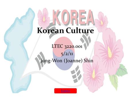Korean Culture LTEC 3220.001 5/2/11 Jung-Won (Joanne) Shin Enter.