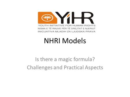 NHRI Models Is there a magic formula? Challenges and Practical Aspects.