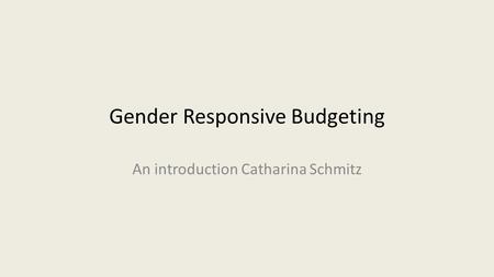 Gender Responsive Budgeting An introduction Catharina Schmitz.