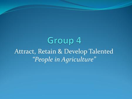Attract, Retain & Develop Talented “People in Agriculture”