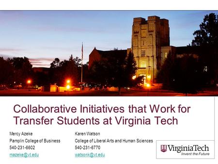Collaborative Initiatives that Work for Transfer Students at Virginia Tech Mercy AzekeKaren Watson Pamplin College of BusinessCollege of Liberal Arts and.