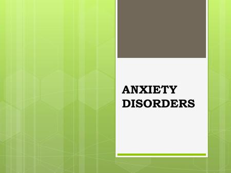 ANXIETY DISORDERS Anxiety vs. Fear  anxiety: (future oriented) negative affect, bodily tension, and apprehension about the future  fear: (reaction.