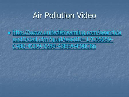 Air Pollution Video  ssetDetail.cfm?guidAssetID=17C65059- C480-4CD9-9289-43EEA4F98CB6