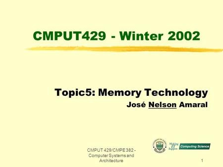 CMPUT 429/CMPE 382 - Computer Systems and Architecture1 CMPUT429 - Winter 2002 Topic5: Memory Technology José Nelson Amaral.