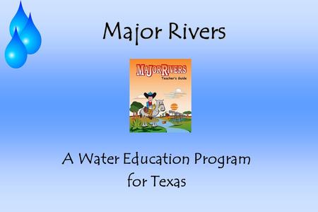 Major Rivers A Water Education Program for Texas.