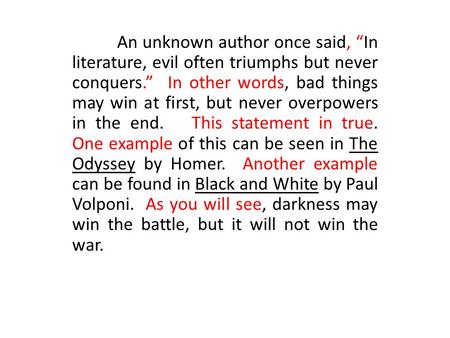 An unknown author once said, “In literature, evil often triumphs but never conquers.” In other words, bad things may win at first, but never overpowers.
