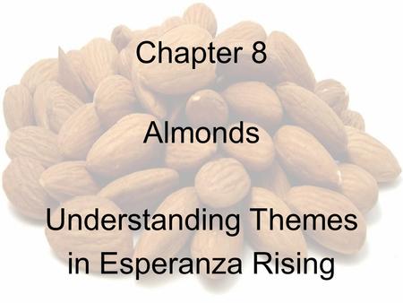 Chapter 8 Almonds Understanding Themes in Esperanza Rising