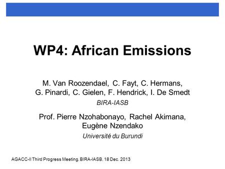 WP4: African Emissions M. Van Roozendael, C. Fayt, C. Hermans, G. Pinardi, C. Gielen, F. Hendrick, I. De Smedt BIRA-IASB Prof. Pierre Nzohabonayo, Rachel.