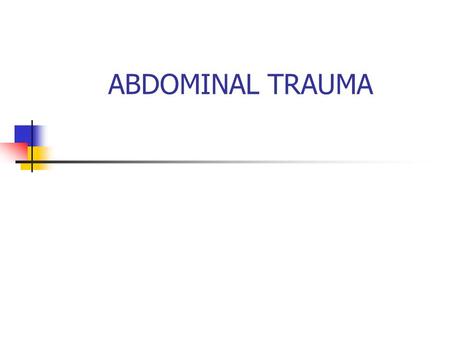 ABDOMINAL TRAUMA. ABDOMINAL TRAUMA OBJECTIVES Upon completion of this lecture, the learner should be able to: I. Identify the common mechanisms of injury.