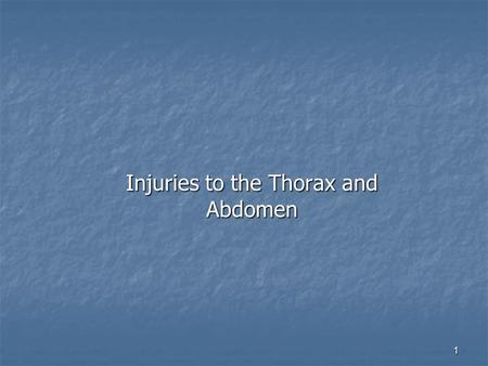 1 Injuries to the Thorax and Abdomen 2 Anatomy Thoracic cage Thoracic cage 12 pairs of ribs -- first 7 pair connect directly to sternum major joints.