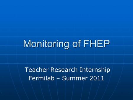 Monitoring of FHEP Teacher Research Internship Fermilab – Summer 2011.
