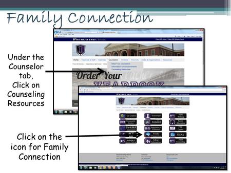 Family Connection Click on the icon for Family Connection Under the Counselor tab, Click on Counseling Resources.