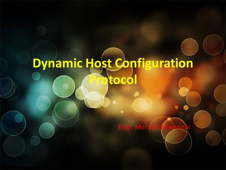Dynamic Host Configuration Protocol Engr. Mehran Mamonai.