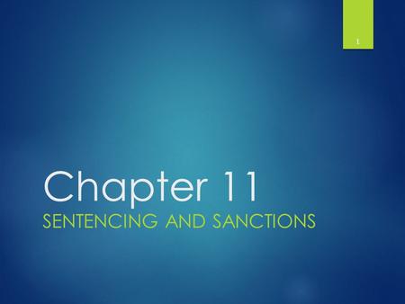 Chapter 11 SENTENCING AND SANCTIONS 1. Purpose of Criminal Sanctions  Criminal Sanctions – A penalty imposed for violating accepted social norms. A sanction.