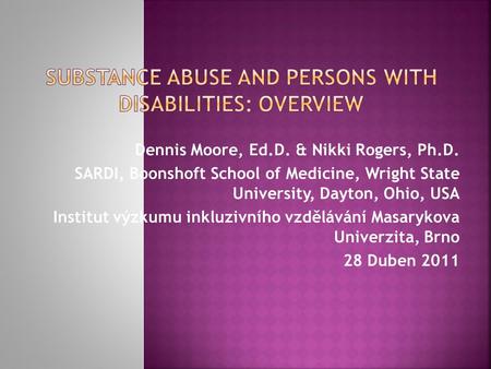 Dennis Moore, Ed.D. & Nikki Rogers, Ph.D. SARDI, Boonshoft School of Medicine, Wright State University, Dayton, Ohio, USA Institut výzkumu inkluzivního.