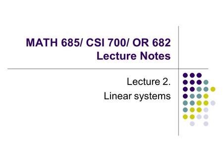 MATH 685/ CSI 700/ OR 682 Lecture Notes Lecture 2. Linear systems.