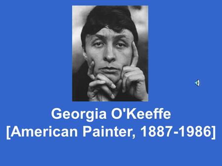 Georgia O'Keeffe [American Painter, 1887-1986]. Georgia O’Keeffe was born on her family’s large Wisconsin farm in 1887. She would become one of America’s.