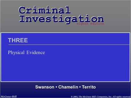 McGraw-Hill © 2003, The McGraw-Hill Companies, Inc. All rights reserved. Criminal Investigation Criminal Investigation Swanson Chamelin Territo eighth.