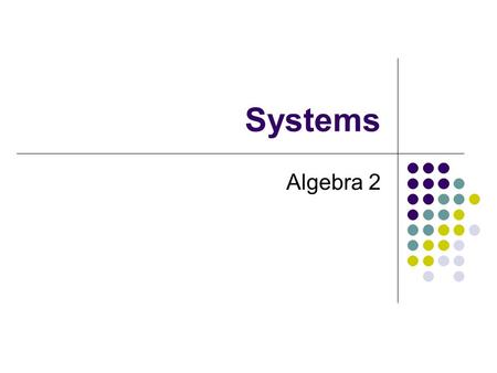 Systems Algebra 2. Solutions In general, a solution of a system in two variables is an ordered pair that makes BOTH equations true. In other words, it.