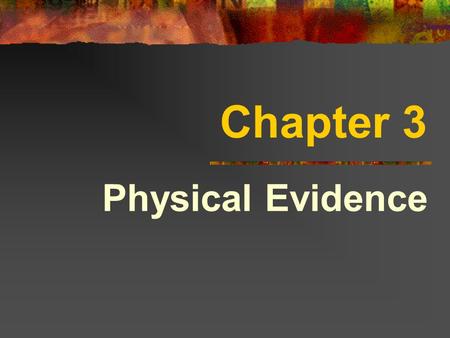 Chapter 3 Physical Evidence. Any & all objects that:  establish a crime  link a crime to its victim  link a crime to its perpetrator Must be recognized.
