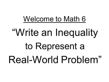 “Write an Inequality to Represent a Real-World Problem”