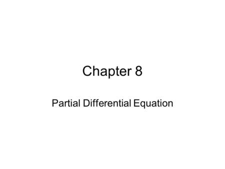 Chapter 8 Partial Differential Equation. 8.1 Introduction Independent variables Formulation Boundary conditions Compounding & Method of Image Separation.