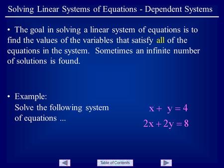 Table of Contents Solving Linear Systems of Equations - Dependent Systems The goal in solving a linear system of equations is to find the values of the.
