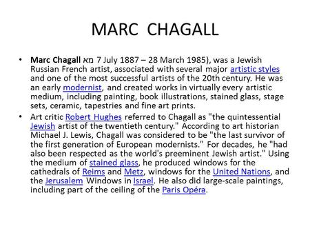 MARC CHAGALL Marc Chagall מא 7 July 1887 – 28 March 1985), was a Jewish Russian French artist, associated with several major artistic styles and one of.