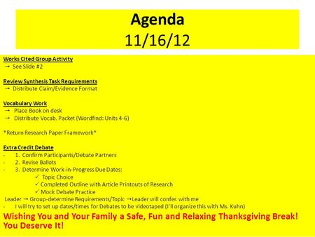 Agenda 11/16/12 Works Cited Group Activity  See Slide #2 Review Synthesis Task Requirements  Distribute Claim/Evidence Format Vocabulary Work  Place.
