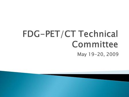 May 19-20, 2009. Quantitation, both single point and longitudinal*, of tumor metabolism via FDG-PET/CT that can be used practically and efficiently as.