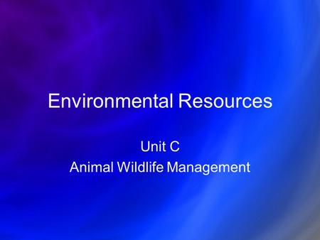 Environmental Resources Unit C Animal Wildlife Management.