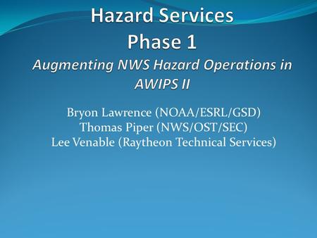 Bryon Lawrence (NOAA/ESRL/GSD) Thomas Piper (NWS/OST/SEC) Lee Venable (Raytheon Technical Services)