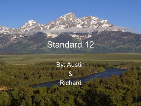 Standard 12 By: Austin & Richard.
