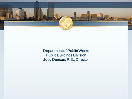 Department of Public Works Public Buildings Division Joey Duncan, P.E., Director.