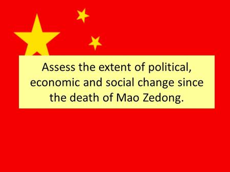 Assess the extent of political, economic and social change since the death of Mao Zedong.