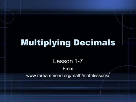 Multiplying Decimals Lesson 1-7 From www.mrhammond.org/math/mathlessons /