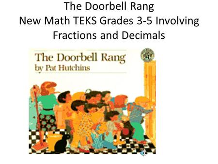 The Doorbell Rang New Math TEKS Grades 3-5 Involving Fractions and Decimals.