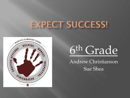 6 th Grade Andrew Christianson Sue Shea.  Mr. Christianson – Literature, Language Arts, Math, and Science  Mrs. Shea – Social Studies, Language Arts,