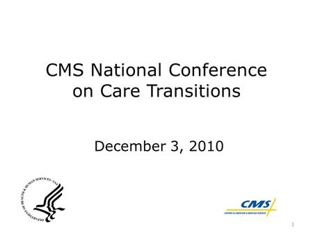 CMS National Conference on Care Transitions December 3, 2010 1.