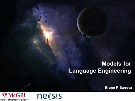 Models for Language Engineering Bruno F. Barroca.