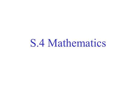 S.4 Mathematics x + y –7 = 0 2x – 3y +6=0 x y 0 (3, 4) Put (3,4) into x +y –7 =0 LHS = 3+4 – 7 Put (3,4) into 2x –3y +6 =0 LHS = (2)3 – 3(4) + 6 = 0.