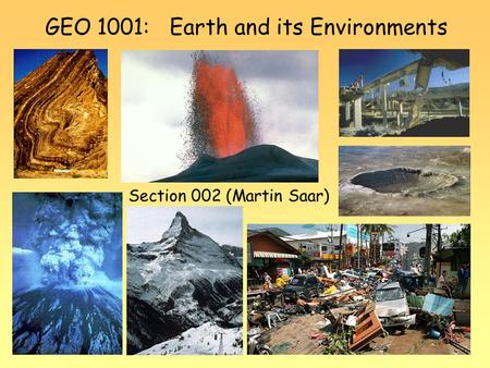 GEO 1001: Earth and its Environments Section 002 (Martin Saar)