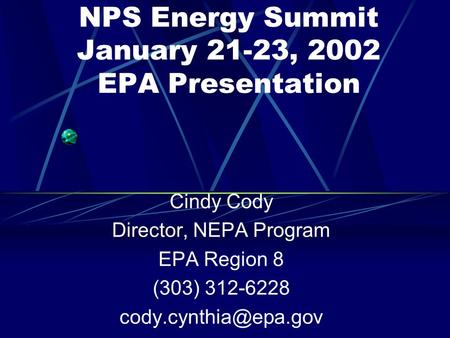 NPS Energy Summit January 21-23, 2002 EPA Presentation Cindy Cody Director, NEPA Program EPA Region 8 (303) 312-6228
