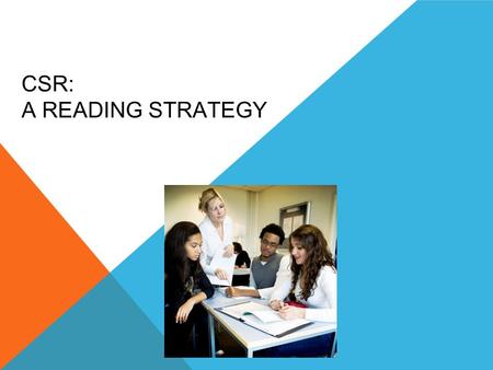 CSR: A READING STRATEGY. RESEARCH PROCESS Google  Teacher Vision  Google  Klingner & Vaughn article.